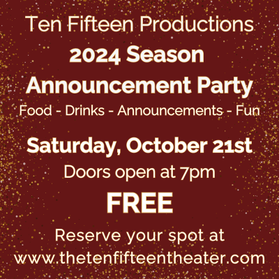 Ten Fifteen Productions 2024 Season Announcement Party