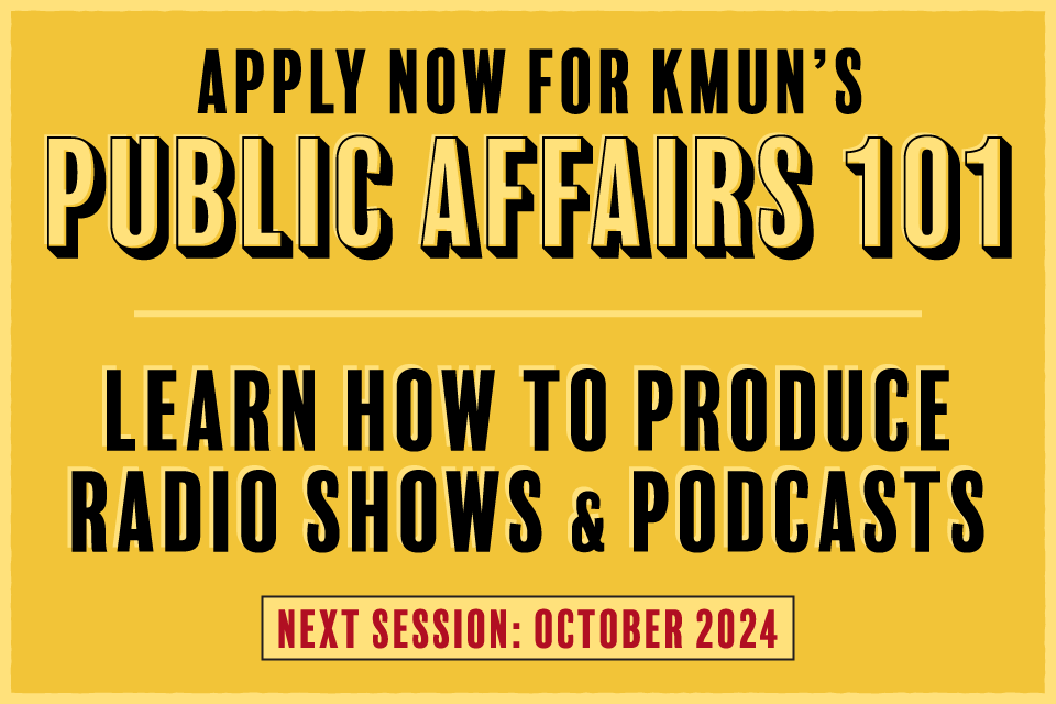 apply now for kmun's public affairs 101 class and produce your own radio show and podcast