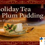 Holiday Tea and Plum Pudding at the Flavel House